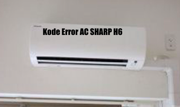 Kode Error AC Sharp H6