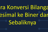 Cara Konversi Bilangan Desimal ke Bilangan Biner dan Sebaliknya