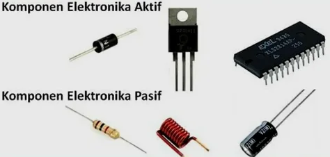 Pengertian Komponen Elektronika Aktif dan Komponen Elektronika Pasif