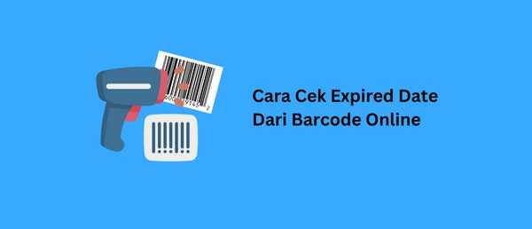 Cara Cek Expired Date Online Produk dari Barcode Tanpa Aplikasi