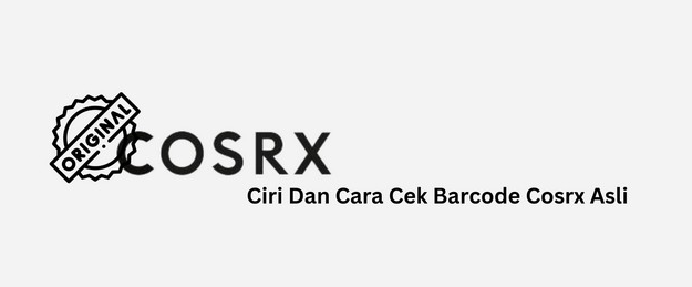 Cara Cek Barcode Cosrx Asli