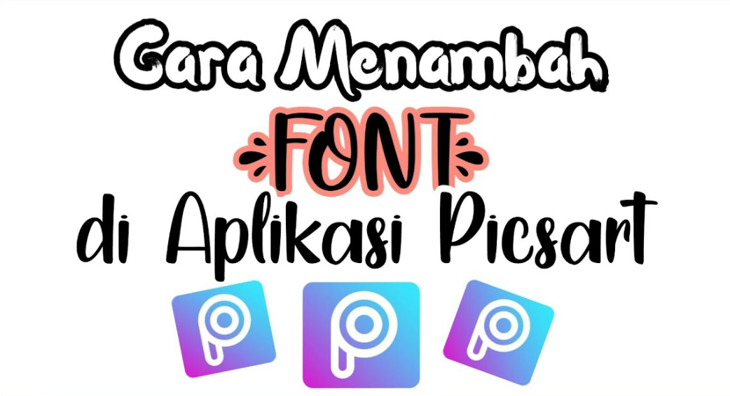 Cara Download dan Menambahkan Font di Picsart