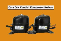 Cara Cek Kompresor Kulkas Bekas