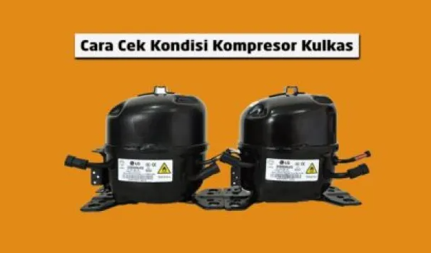 Cara Cek Kompresor Kulkas Bekas